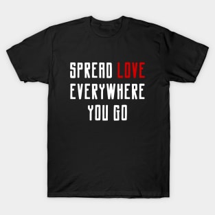Spread Love Everywhere You Go Quote T-Shirt